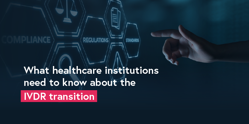 What Healthcare Institutions Need to Know about the IVDR transition